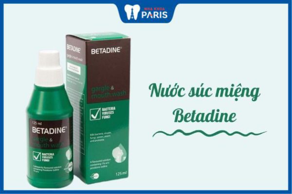 Nước súc miệng Betadine: Tác dụng và cách sử dụng hiệu quả