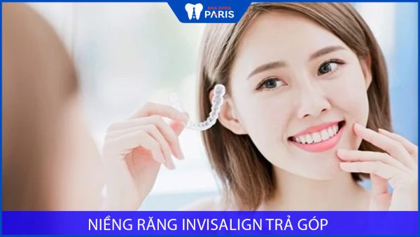 Niềng răng Invisalign trả góp tại Nha Khoa Paris – Uy tín