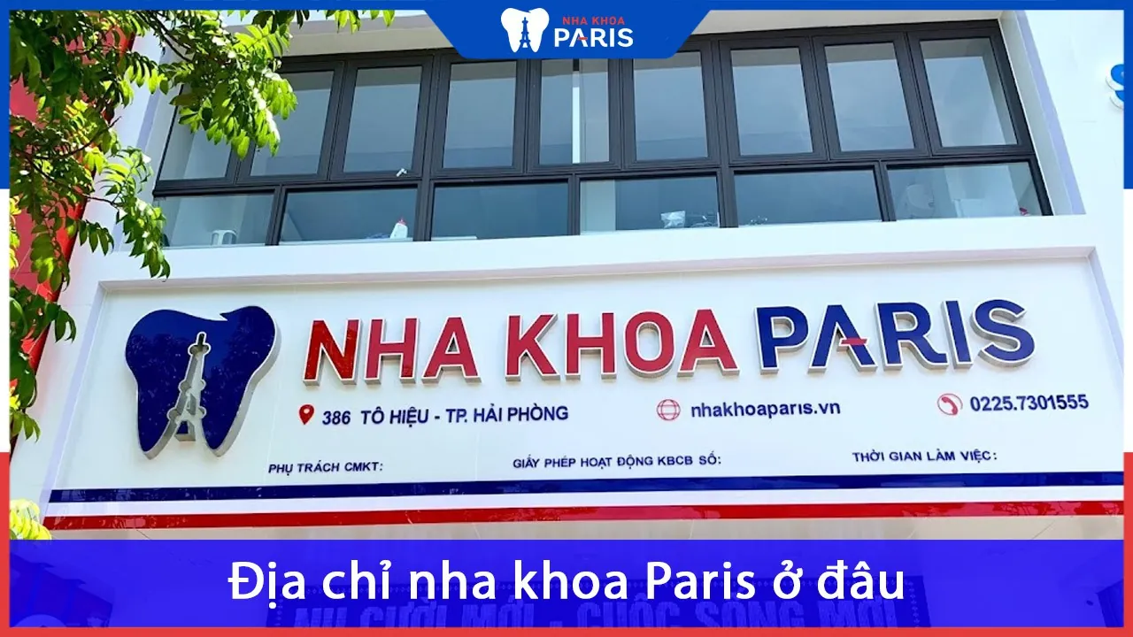 Địa chỉ nha khoa Paris ở đâu? Có tốt không? Bảng giá nha khoa