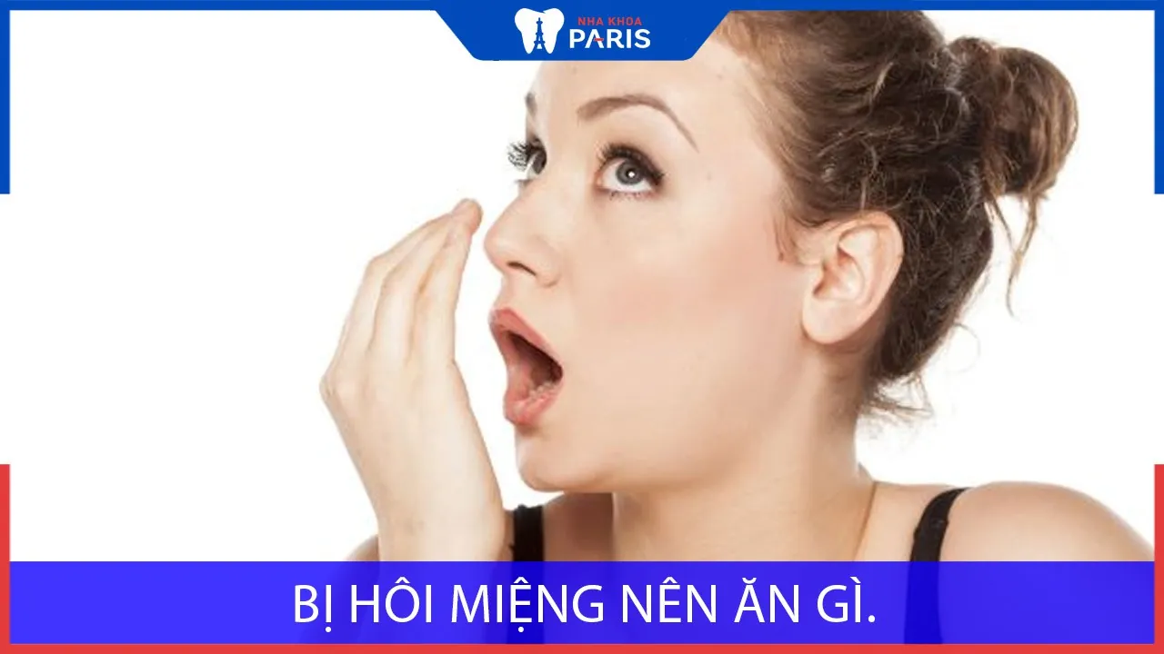 Bị hôi miệng nên ăn gì? Không nên ăn gì