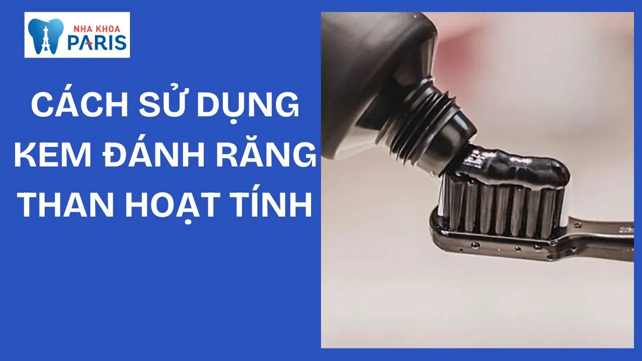 Cách sử dụng kem đánh răng than hoạt tính để có răng trắng sáng