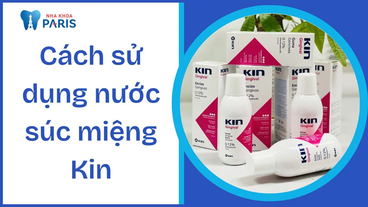 Hướng dẫn cách sử dụng nước súc miệng Kin hiệu quả