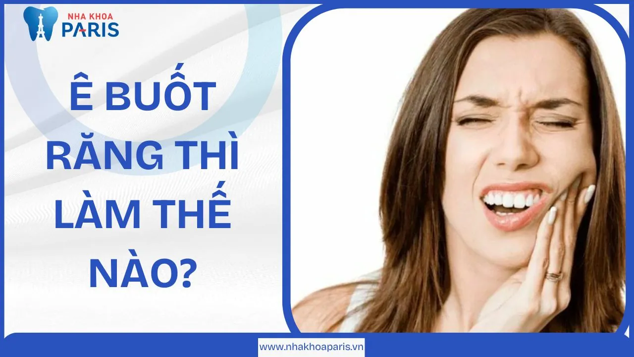 Ê buốt răng thì làm thế nào? Nguyên nhân và cách phòng ngừa