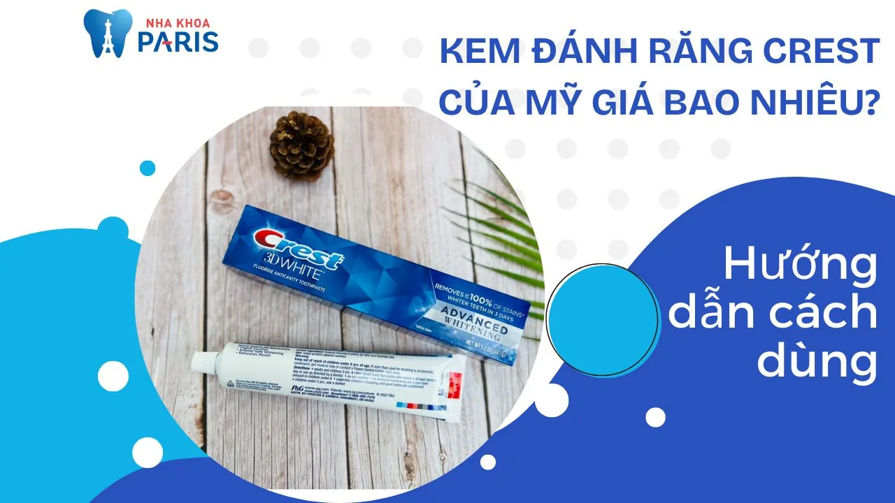 Kem đánh răng Crest của Mỹ giá bao nhiêu? Các loại phổ biến và cách sử dụng hiệu quả