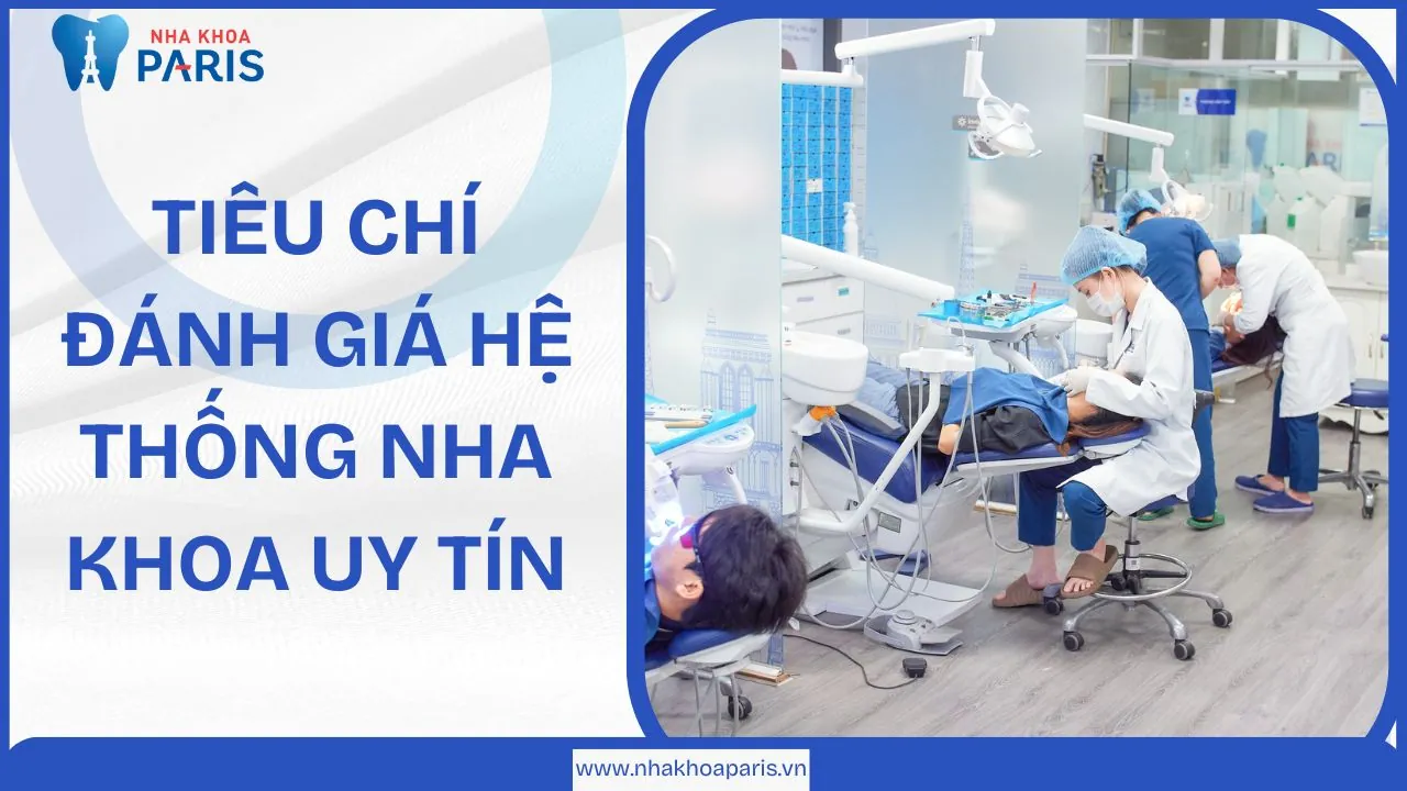 Tiêu chí đánh giá hệ thống nha khoa uy tín: Làm thế nào để chọn lựa đúng?
