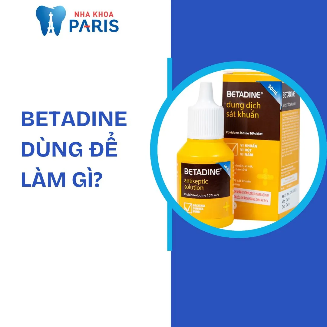 Betadine dùng để làm gì? Cách sử dụng từng loại